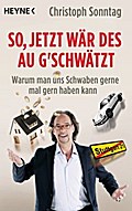 So, jetzt wär des au g’schwätzt