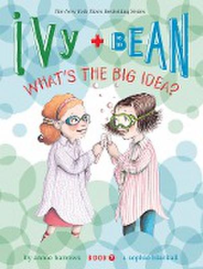 Ivy + Bean What’s the Big Idea