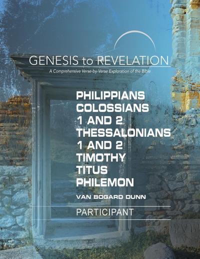 Genesis to Revelation: Philippians, Colossians, 1-2 Thessalonians, 1-2 Timothy, Titus, Philemon Participant Book