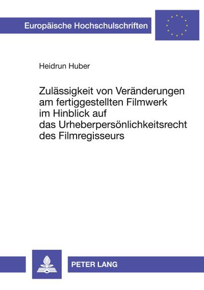 Zulässigkeit von Veränderungen am fertiggestellten Filmwerk im Hinblick auf das Urheberpersönlichkeitsrecht des Filmregisseurs