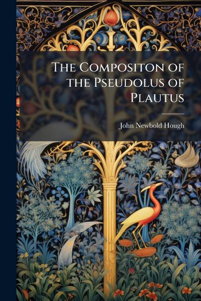 The Compositon of the Pseudolus of Plautus