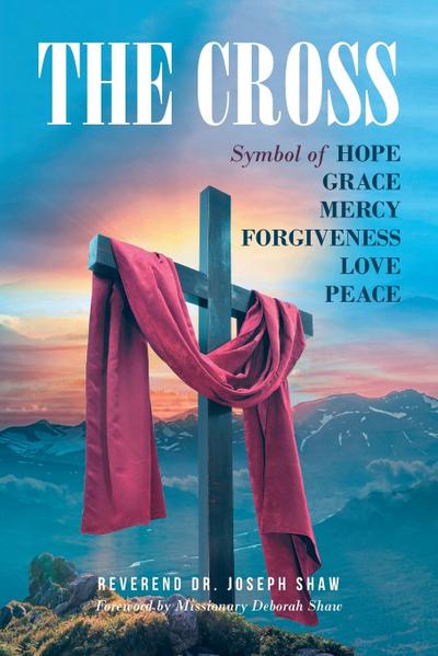 The Cross: Symbol of Hope Grace Mercy Forgiveness Love Peace