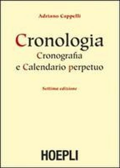 Cronologia, cronografia e calendario perpetuo. Dal principio dell’era cristiana ai nostri giorni