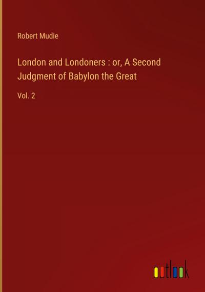 London and Londoners : or, A Second Judgment of Babylon the Great