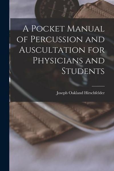 A Pocket Manual of Percussion and Auscultation for Physicians and Students