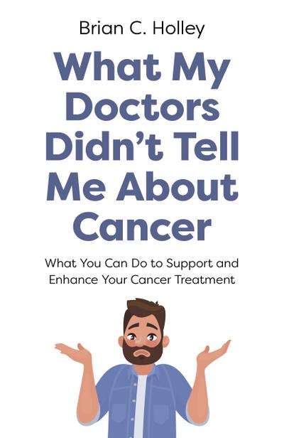 What My Doctors Didn’t Tell Me about Cancer