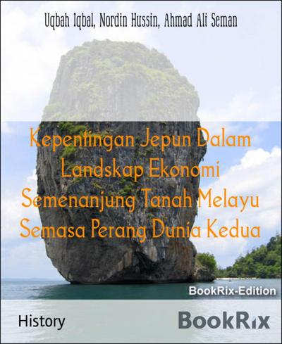 Kepentingan Jepun Dalam Landskap Ekonomi Semenanjung Tanah Melayu Semasa Perang Dunia Kedua