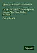 Lettres, instructions diplomatiques et papiers d’Etat du cardinal de Richelieu