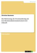 Die Bedeutung des Eventmarketing als Live-Kommunikationsinstrument der Zukunft