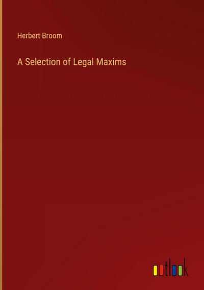 A Selection of Legal Maxims