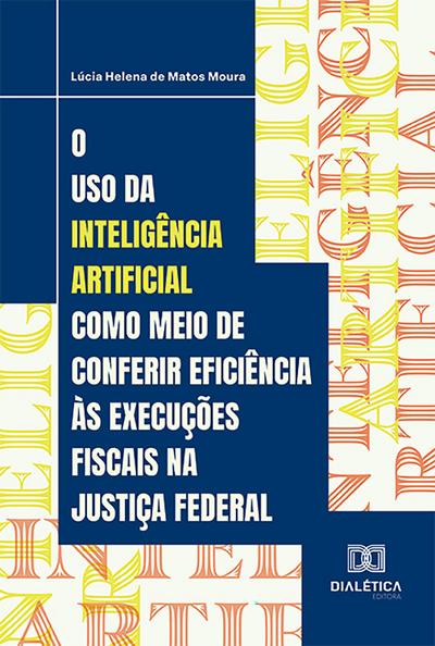 O uso da Inteligência Artificial como meio de conferir eficiência às execuções fiscais na Justiça Federal