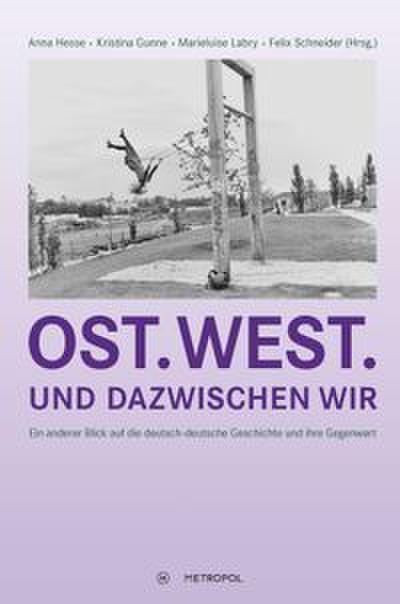 Ost. West. Und dazwischen wir