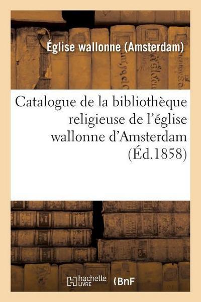 Catalogue de la Bibliothèque Religieuse de l’Église Wallonne d’Amsterdam