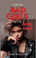 How the Bad Girls Get the Good Guys