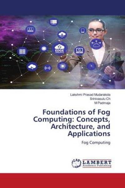 Foundations of Fog Computing: Concepts, Architecture, and Applications