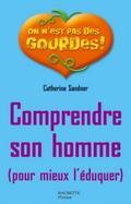 Comprendre son homme pour mieux l’éduquer