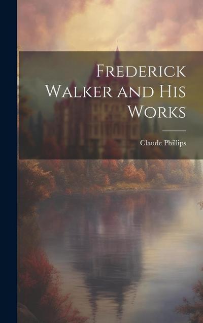 Frederick Walker and His Works