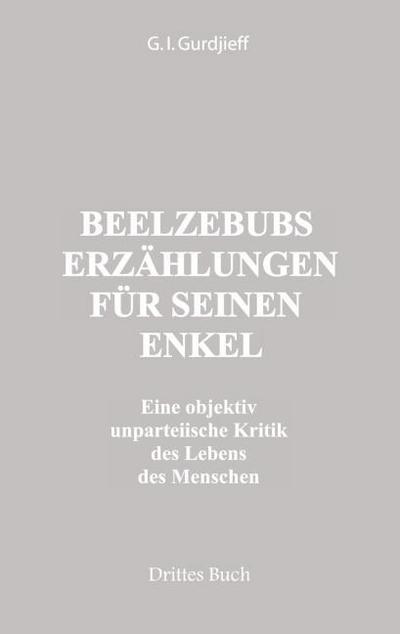 Beelzebubs Erzählungen für seinen Enkel. Drittes Buch - G. I. Gurdjieff