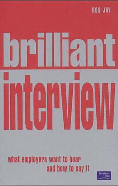 brilliant interview: What Employers Want to Hear and How to Say It [Taschenbu...