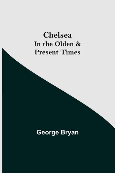 Chelsea; In the Olden & Present Times