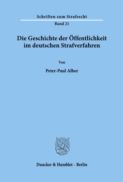 Die Geschichte der Öffentlichkeit im deutschen Strafverfahren.