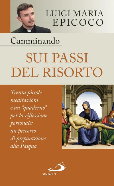 Camminando sui passi del Risorto. Trenta piccole meditazioni e un ’quaderno’ per la riflessione personale: un percorso di preparazione alla Pasqua