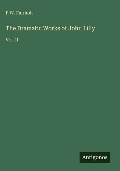The Dramatic Works of John Lilly