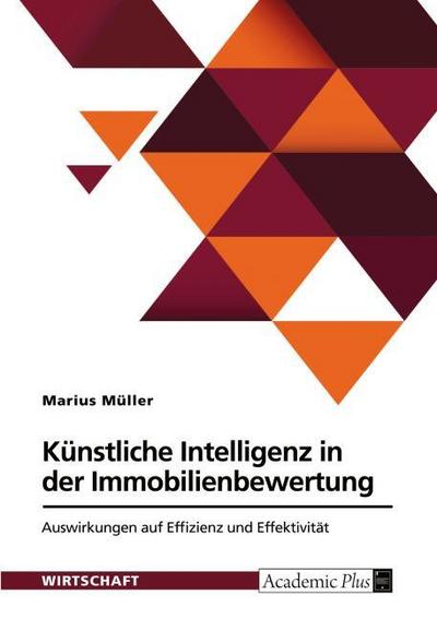 Künstliche Intelligenz in der Immobilienbewertung. Auswirkungen auf Effizienz und Effektivität