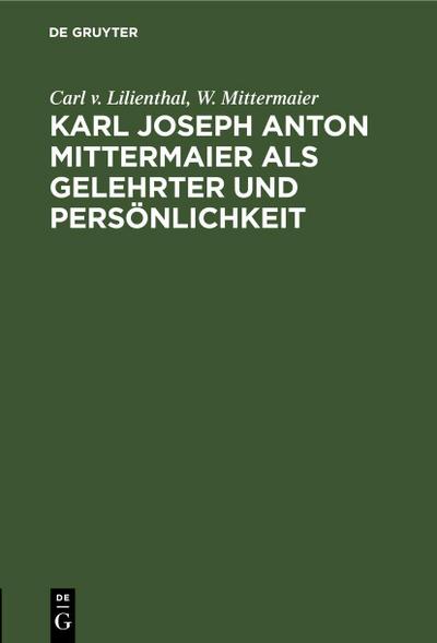 Karl Joseph Anton Mittermaier als Gelehrter und Persönlichkeit