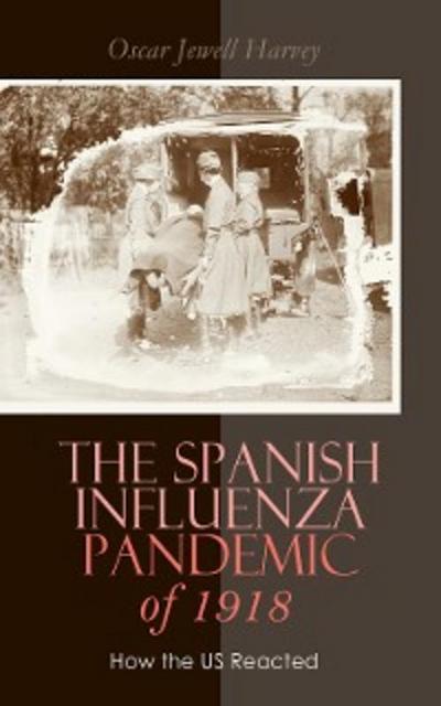 The Spanish Influenza Pandemic of 1918: How the US Reacted