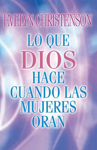 Lo Que Dios Hace Cuando las Mujeres Oran = What God Does When Women Pray