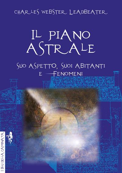 Leadbeater, C: Piano astrale. Suo aspetto, suoi abitanti e f