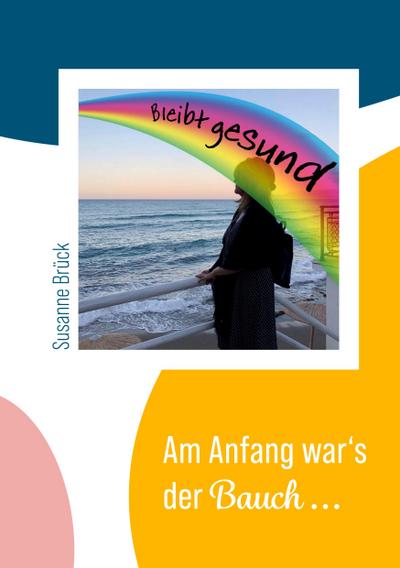 Am Anfang war’s der Bauch...