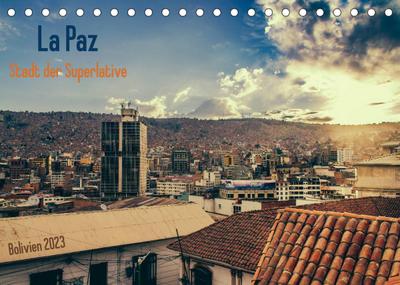 La Paz - Stadt der Superlative. Bolivien 2023 (Tischkalender 2023 DIN A5 quer)