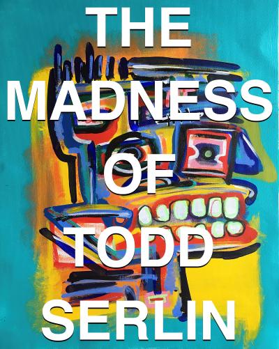 The Madness of Todd Serlin