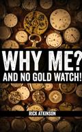 Why Me? And No Gold Watch!