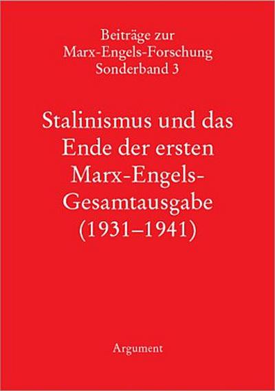 Beiträge zur Marx-Engels-Forschung Neue Folge Sonderband 3. Stalinismus und das Ende der ersten Marx-Engels-Gesamtausgabe (1931-1941)