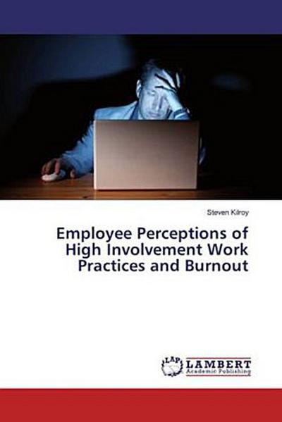 Employee Perceptions of High Involvement Work Practices and Burnout