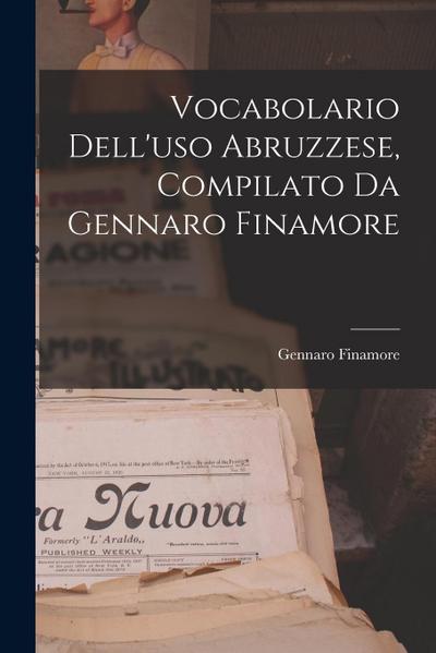Vocabolario Dell’uso Abruzzese, Compilato Da Gennaro Finamore