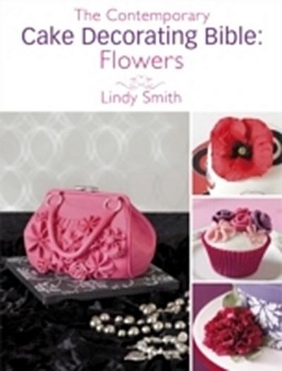 Contemporary Cake Decorating Bible: Flowers
