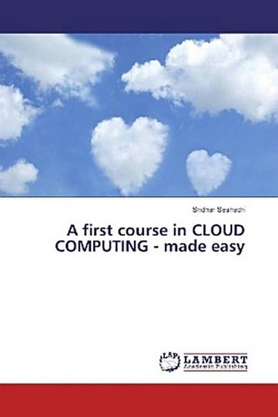 A first course in CLOUD COMPUTING - made easy