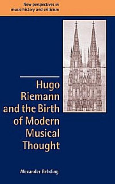 Hugo Riemann and the Birth of Modern Musical Thought
