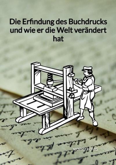 Die Erfindung des Buchdrucks und wie er die Welt verändert hat