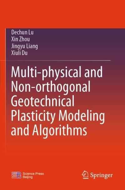 Multi-physical and Non-orthogonal Geotechnical Plasticity Modeling and Algorithms