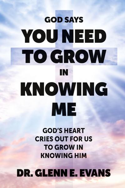 God Says You Need to Grown in Knowing Me