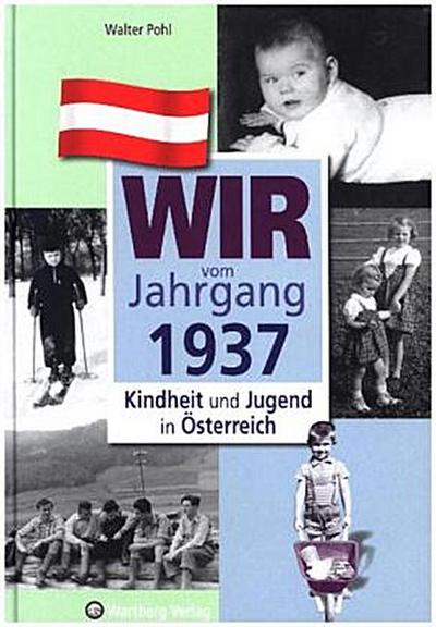 Wir vom Jahrgang 1937 - Kindheit und Jugend in Österreich