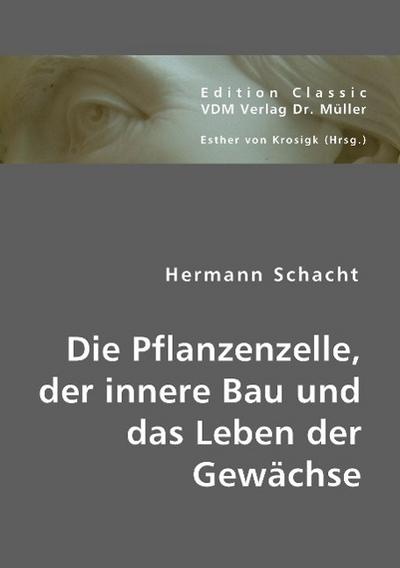 Die Pflanzenzelle, der innere Bau und das Leben der Gewächse