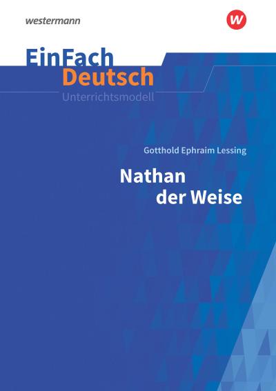 Nathan der Weise - Neubearbeitung: Gymnasiale Oberstufe. EinFach Deutsch Unterrichtsmodelle