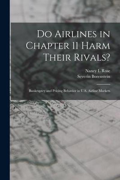 Do Airlines in Chapter 11 Harm Their Rivals?: Bankruptcy and Pricing Behavior in U.S. Airline Markets