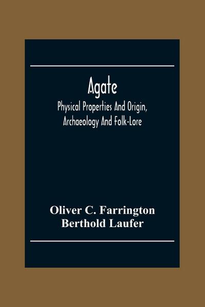 Agate; Physical Properties And Origin, Archaeology And Folk-Lore